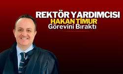 Rektör Yardımcısı Hakan Timur Görevini Bıraktı