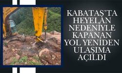 KABATAŞ’TA HEYELAN NEDENİYLE KAPANAN YOL YENİDEN ULAŞIMA AÇILDI
