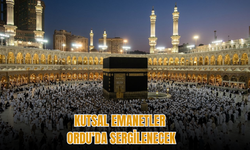 Kutsal Emanetler Ordu’da Sergilenecek