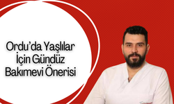 Ordu’da Yaşlılar İçin Gündüz Bakımevi Önerisi