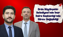 Ordu Büyükşehir Belediyesi’nde İmar Daire Başkanlığı’nda Görev Değişikliği
