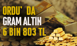 Ordu’da Gram Altın 6 Bin 803 TL