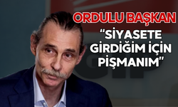 Ordulu Başkan: “Siyasete Girdiğim İçin Pişmanım”