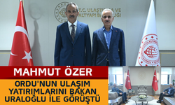 Mahmut Özer, Ordu'nun Ulaşım Yatırımlarını Bakan Uraloğlu ile Görüştü