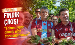 Özel’den fındık çıkışı: “Taban fiyatın altında alan cezalandırılacak”