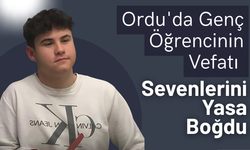 Ordu'da Genç Öğrencinin Vefatı Sevenlerini Yasa Boğdu