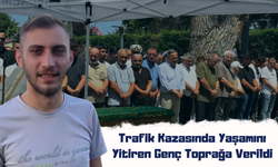 Trafik Kazasında Yaşamını Yitiren Genç Toprağa Verildi