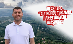 Ulaş Tepe: “Altınordu Turizmde Hak Ettiği Yere Ulaşacak”