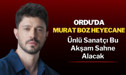 Ordu’da Murat Boz Heyecanı! Ünlü Sanatçı Bu Akşam Sahne Alacak