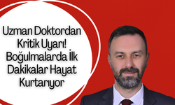 Uzman Doktordan Kritik Uyarı: Boğulmalarda İlk Dakikalar Hayat Kurtarıyor