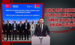 ASKON Ordu Başkanı Uğur Yıldız Minsk’te Türkiye-Belarus İş Birliğini Görüştü