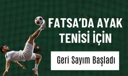 Fatsa’da Ayak Tenisi İçin Geri Sayım Başladı