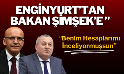 Enginyurt’tan Bakan Şimşek’e: “Benim Hesaplarımı İnceliyormuşsun”