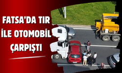 FATSA’DA TIR İLE OTOMOBİL ÇARPIŞTI