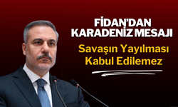 Fidan’dan Karadeniz Mesajı: Savaşın Yayılması Kabul Edilemez
