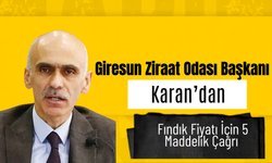 Giresun Ziraat Odası Başkanı Karan’dan Fındık Fiyatı İçin 5 Maddelik Çağrı