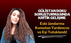Gülistan Doku Soruşturmasında Kritik Gelişme: Eski Jandarma Komutan Yardımcısı ve Eşi Tutuklandı!
