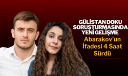 Gülistan Doku Soruşturmasında Yeni Gelişme: Abarakov’un İfadesi 4 Saat Sürdü