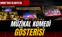 OBBKT’den Alanya’da müzikal komedi gösterisi
