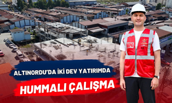 ALTINORDU’DA İKİ DEV YATIRIMDA HUMMALI ÇALIŞMA