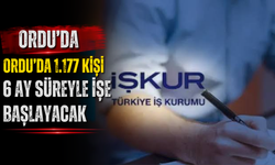ORDU’DA 1.177 KİŞİ 6 AY SÜREYLE İŞE BAŞLAYACAK