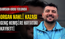 Samsun-Ordu Yolunda Organ Nakli Kazası: Genç Hemşire Hayatını Kaybetti