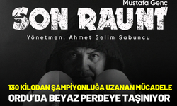 130 Kilodan Şampiyonluğa Uzanan Mücadele Ordu’da Beyaz Perdeye Taşınıyor