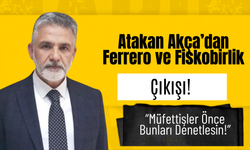 Atakan Akça’dan Ferrero ve Fiskobirlik Çıkışı! “Müfettişler Önce Bunları Denetlesin!”