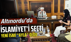 Altınordu’da İslamiyet’i Seçti, Yeni İsmi “Ayla” Oldu
