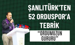 ŞANLITÜRK’TEN 52 ORDUSPOR’A TEBRİK: “ORDUMUZUN GURURU”