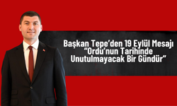 Başkan Tepe’den 19 Eylül Mesajı: “Ordu’nun Tarihinde Unutulmayacak Bir Gündür”