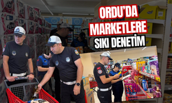 Ordu’da marketlere sıkı denetim