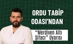 Ordu Tabip Odası’ndan “Merdiven Altı Şifacı” Uyarısı: “Sağlıkta Bilinçsiz Müdahale Ölümcül Sonuçlar Doğurabilir”