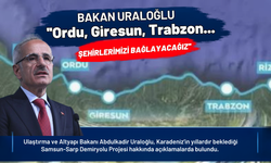 ''Ordu, Giresun, Trabzon... Şehirlerimizi Bağlayacağız''
