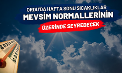 Ordu’da hafta sonu sıcaklıklar mevsim normallerinin üzerinde seyredecek