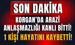 Korgan’da Arazi Anlaşmazlığı Kanlı Bitti: 1 Kişi Hayatını Kaybetti!