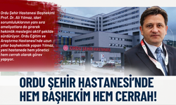 Ordu Şehir Hastanesi’nde Hem Başhekim Hem Cerrah!