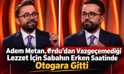 Adem Metan, Ordu’dan Vazgeçemediği Lezzet İçin Sabahın Erken Saatinde Otogara Gitti