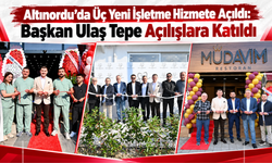Altınordu’da Üç Yeni İşletme Hizmete Açıldı: Başkan Ulaş Tepe Açılışlara Katıldı