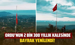 Ordu’nun 2 Bin 300 Yıllık Kalesinde Bayrak Yenilendi!