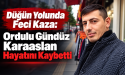 Düğün Yolunda Feci Kaza: Ordulu Gündüz Karaaslan Hayatını Kaybetti