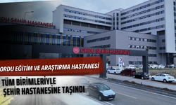 Ordu Eğitim ve Araştırma Hastanesi Tüm Birimleriyle Şehir Hastanesine Taşındı