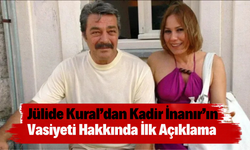 Jülide Kural’dan Kadir İnanır’ın Vasiyeti Hakkında İlk Açıklama