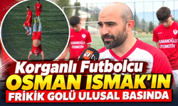 Korganlı Futbolcu Osman Ismak’ın Frikik Golü Ulusal Basında