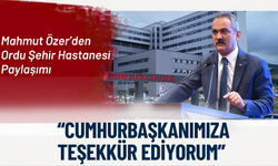 Mahmut Özer’den Ordu Şehir Hastanesi Paylaşımı: “Cumhurbaşkanımıza Teşekkür Ediyorum”