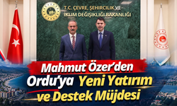 Mahmut Özer’den Ordu’ya Yeni Yatırım ve Destek Müjdesi