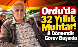 Ordu’da 32 Yıllık Muhtar! 8 Dönemdir Görev Başında