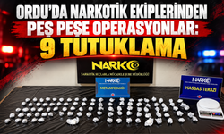 ORDU’DA NARKOTİK EKİPLERİNDEN PEŞ PEŞE OPERASYONLAR: 9 TUTUKLAMA