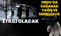 Ordu’da Sağanak Yağış ve Serin Hava Etkili Olacak