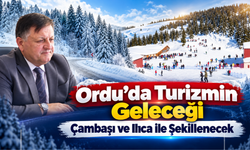 Ordu’da Turizmin Geleceği Çambaşı ve Ilıca ile Şekillenecek